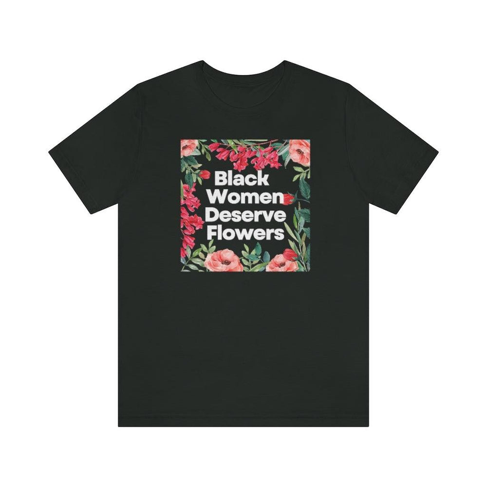 Black Women Deserve Flowers Unisex Tee