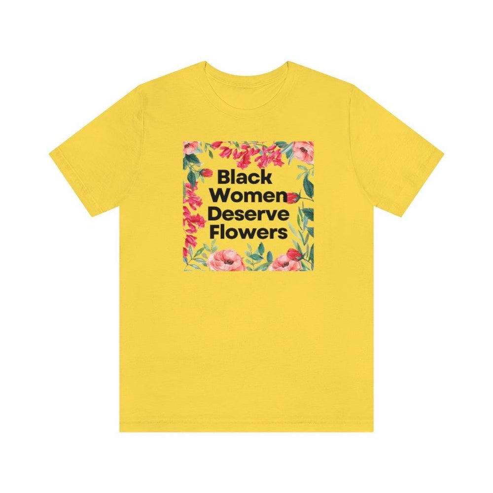 Black Women Deserve Flowers Unisex Tee