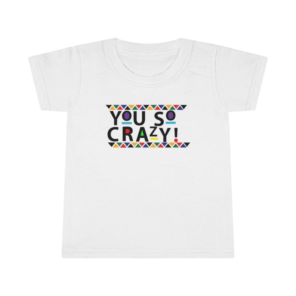 You so Crazy! Toddler Tee.