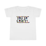 You so Crazy! Toddler Tee.