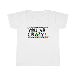 You so Crazy! Toddler Tee.