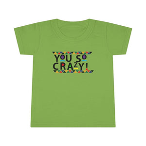 You so Crazy! Toddler Tee.