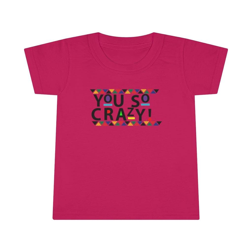 You so Crazy! Toddler Tee.