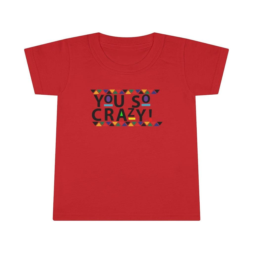 You so Crazy! Toddler Tee.