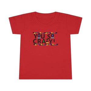 You so Crazy! Toddler Tee.