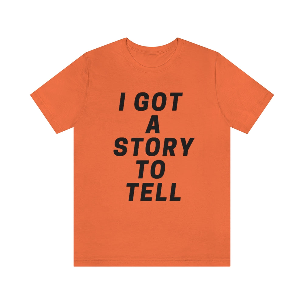 I GOT A STORY TO TELL Unisex Short Sleeve Tee