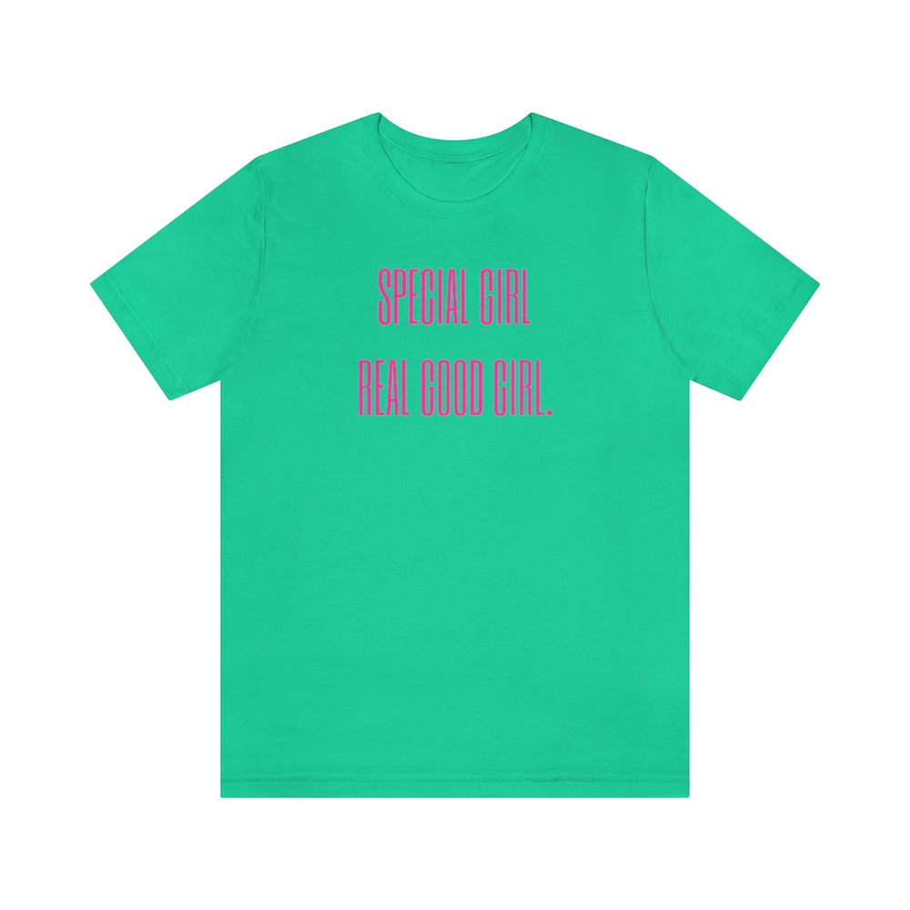 Special Girl, Real Good Girl Unisex Tee