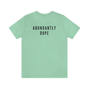 Abundantly Dope Unisex Short Sleeve Tee