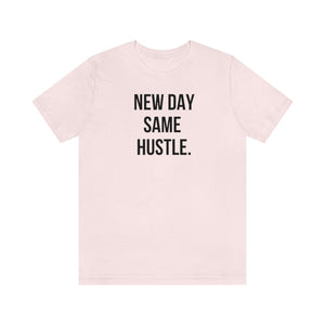 New Day Same Hustle Unisex Tee