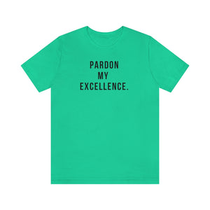 Pardon My Excellence - Unisex Tee