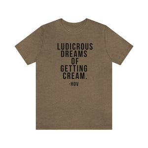 LUDICROUS DREAMS OF GETTING CREAM - Hov Unisex Short Sleeve Tee