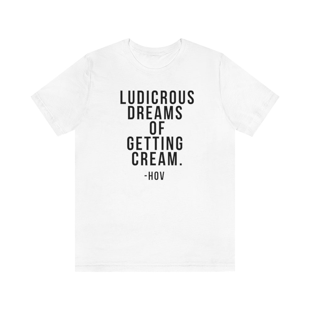 LUDICROUS DREAMS OF GETTING CREAM - Hov Unisex Short Sleeve Tee