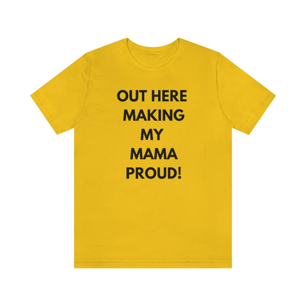 OUT HERE MAKING MY MAMA PROUD Unisex Short Sleeve Tee