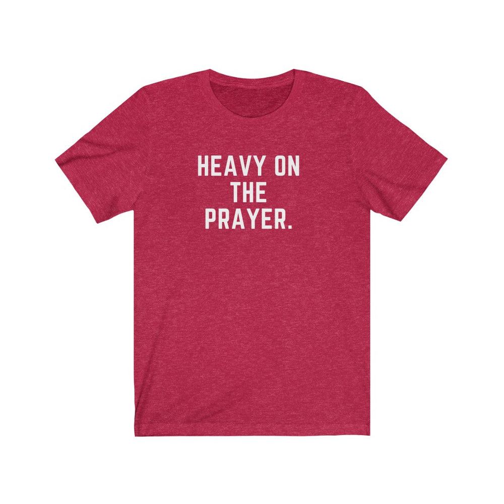 Heavy on the Prayer - Unisex Tee