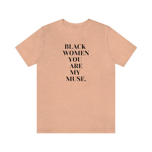 Black Women You Are My Muse Unisex Short Sleeve Tee