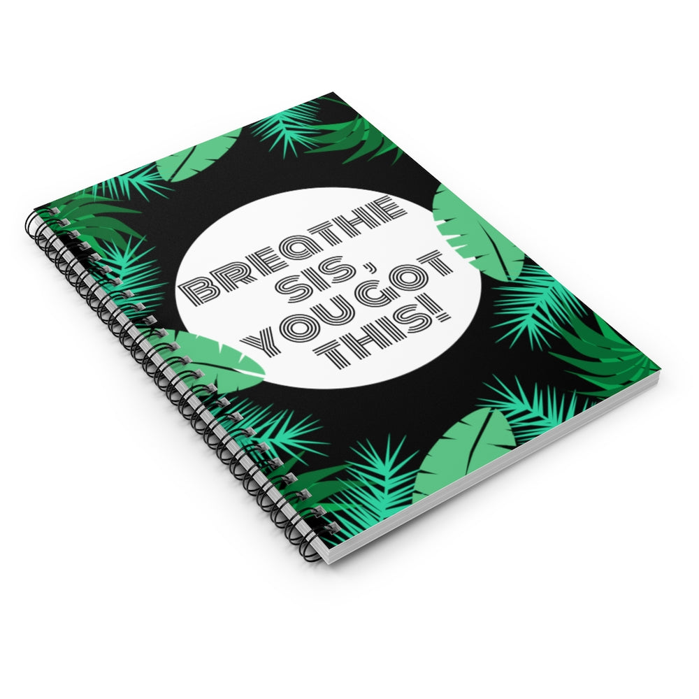 Breathe Sis, You got This! Spiral Notebook - Ruled Line
