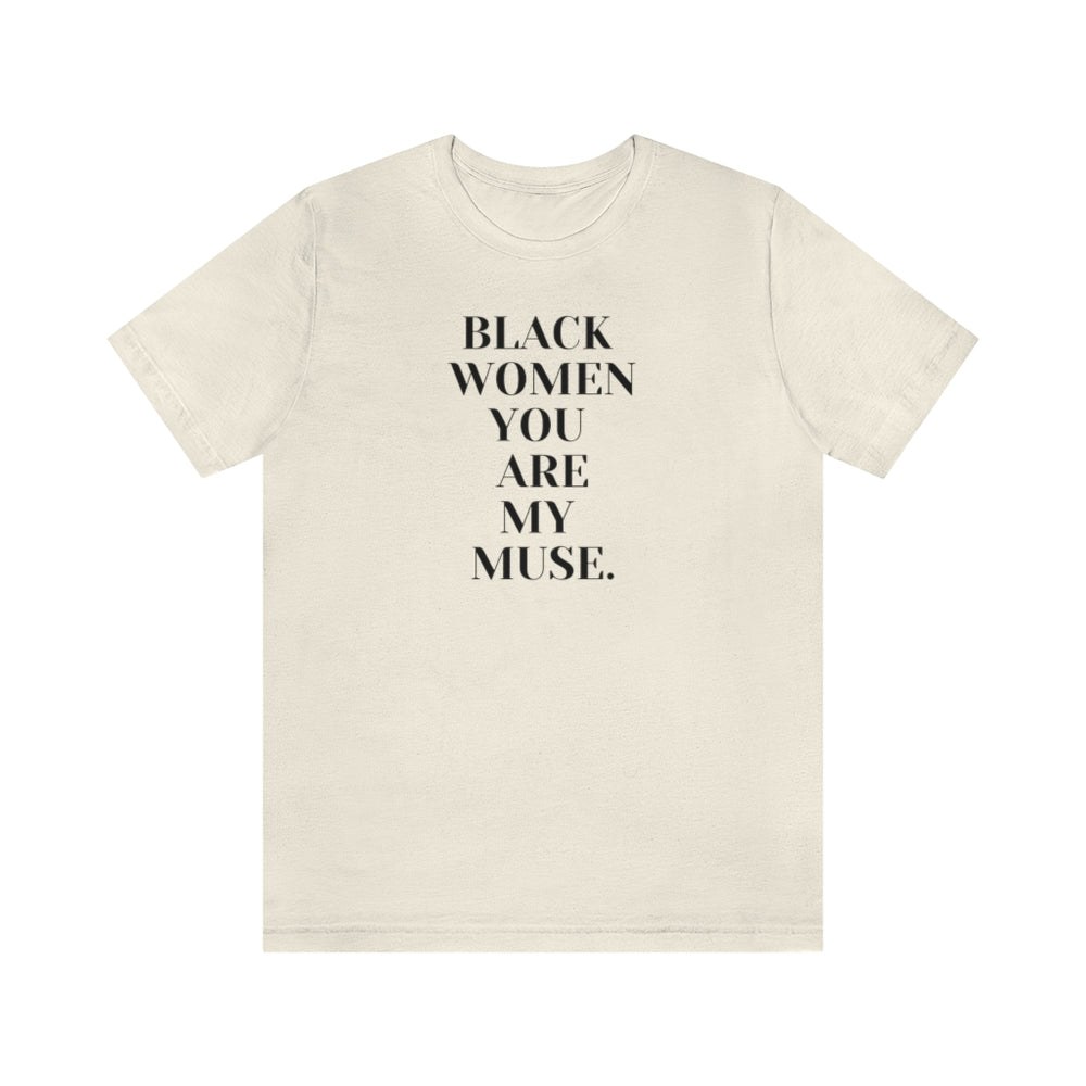 Black Women You Are My Muse Unisex Short Sleeve Tee