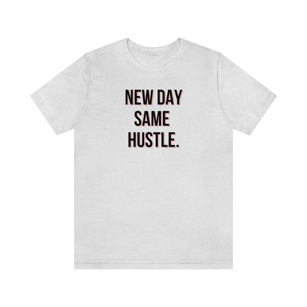 New Day Same Hustle Unisex Tee