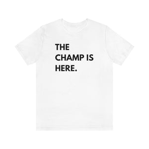 The Champ is Here Unisex Tee