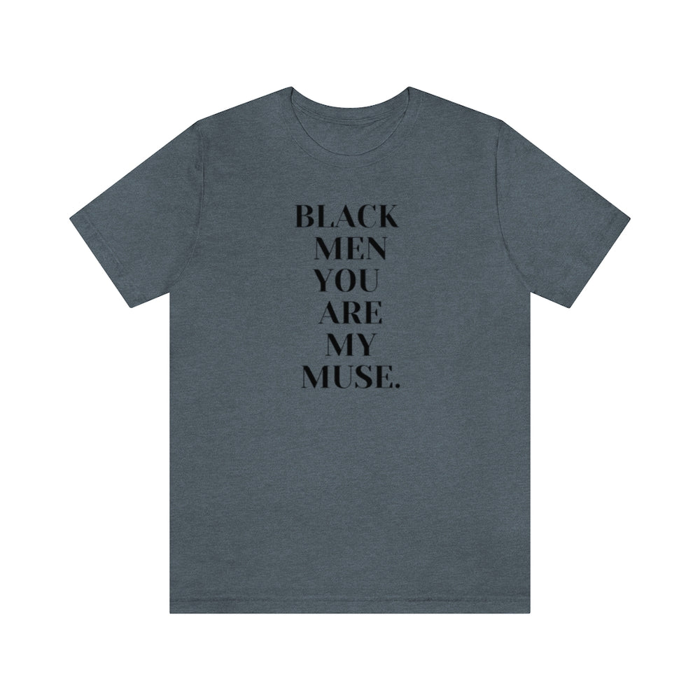 Black Men You are My Muse Unisex Tee