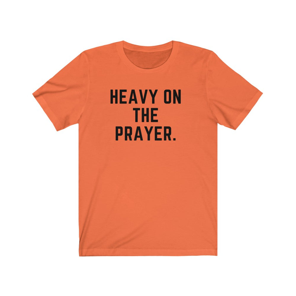 Heavy on the Prayer - Unisex Tee