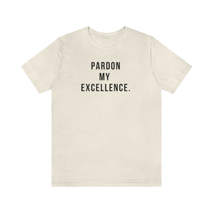 Pardon My Excellence - Unisex Tee