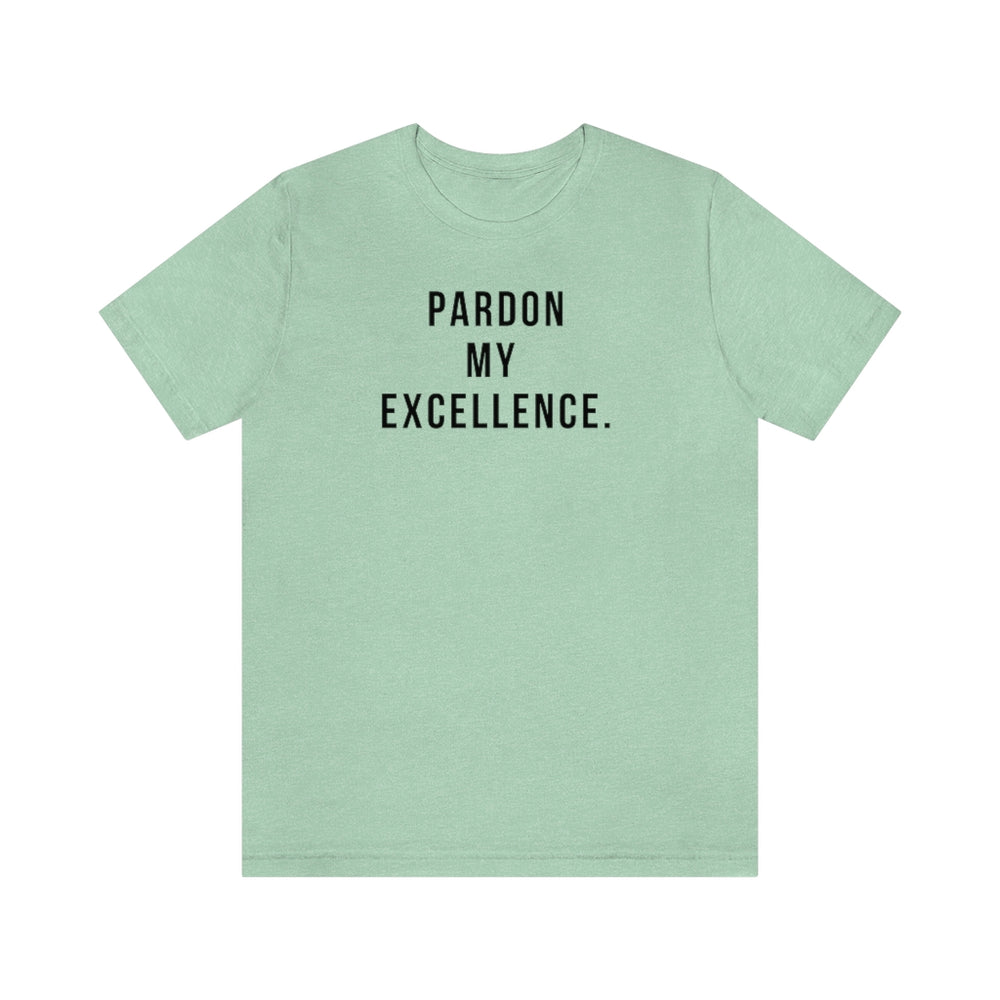 Pardon My Excellence - Unisex Tee