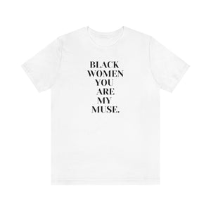 Black Women You Are My Muse Unisex Short Sleeve Tee