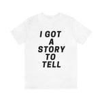 I GOT A STORY TO TELL Unisex Short Sleeve Tee