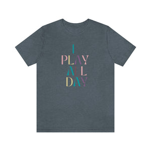 I Play All Day Unisex Tee