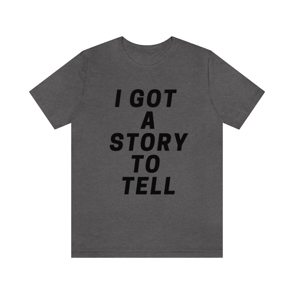 I GOT A STORY TO TELL Unisex Short Sleeve Tee