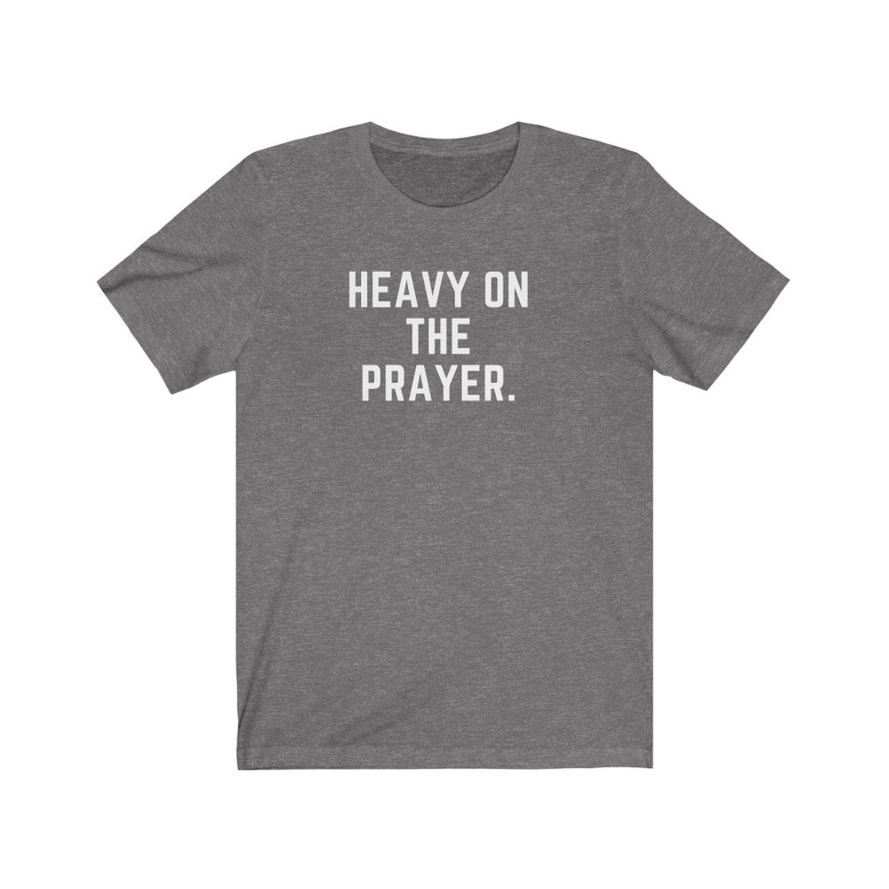 Heavy on the Prayer - Unisex Tee