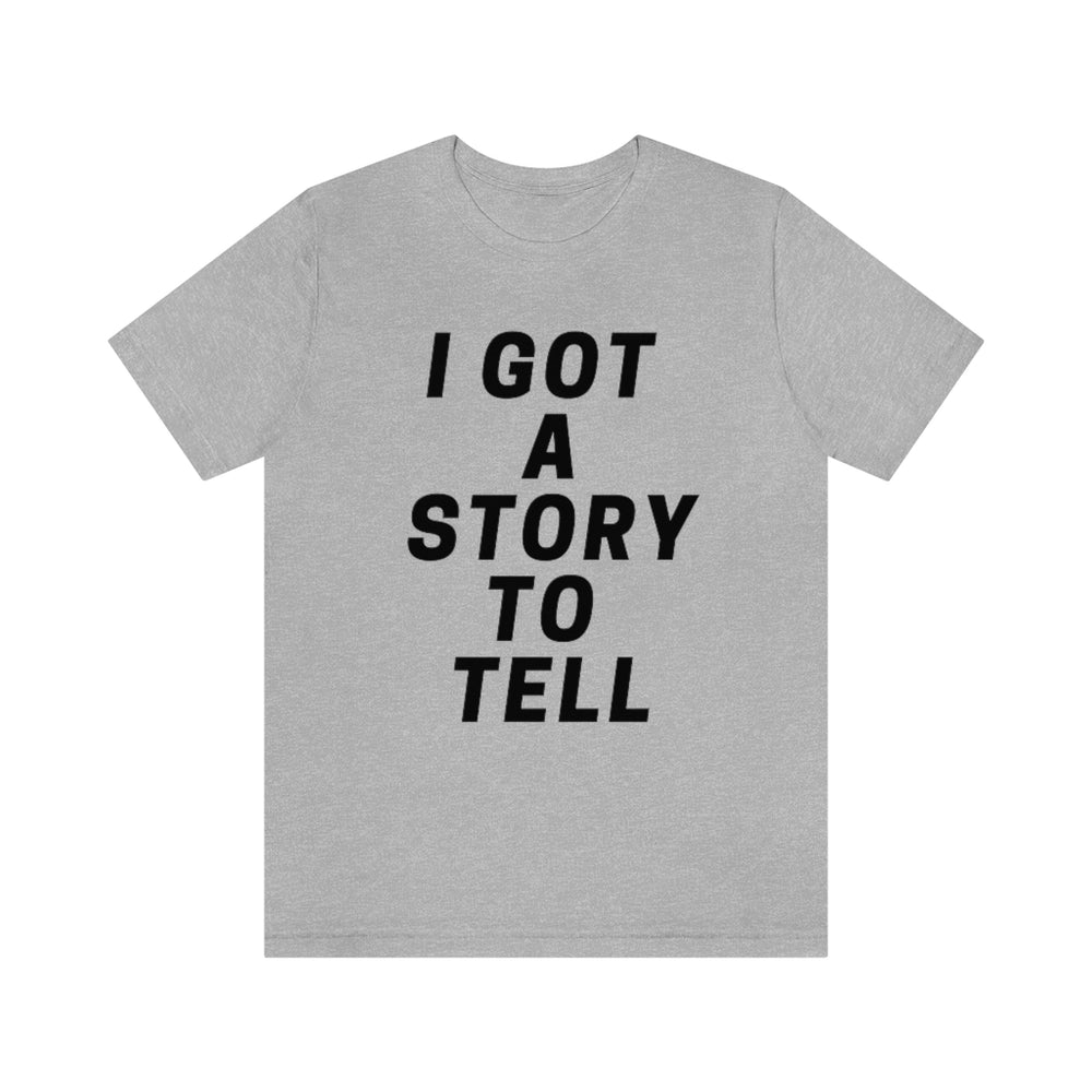 I GOT A STORY TO TELL Unisex Short Sleeve Tee
