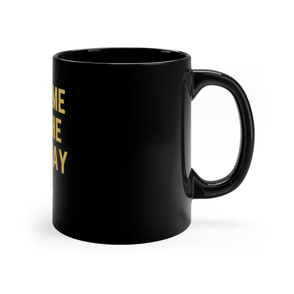 One Time for the Birthday Bish - 11oz Black Mug