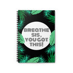Breathe Sis, You got This! Spiral Notebook - Ruled Line