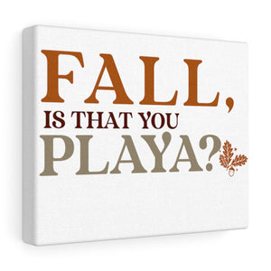 Fall is that you, Playa? Canvas Gallery Wraps