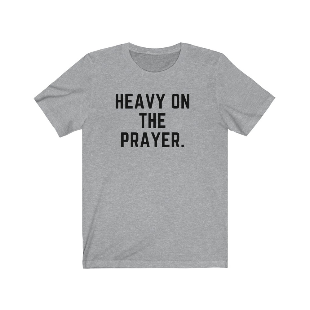 Heavy on the Prayer - Unisex Tee