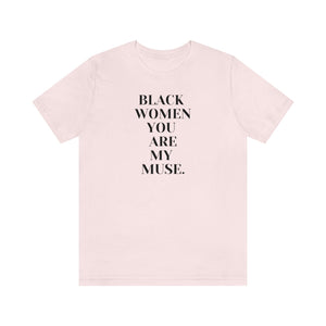 Black Women You Are My Muse Unisex Short Sleeve Tee