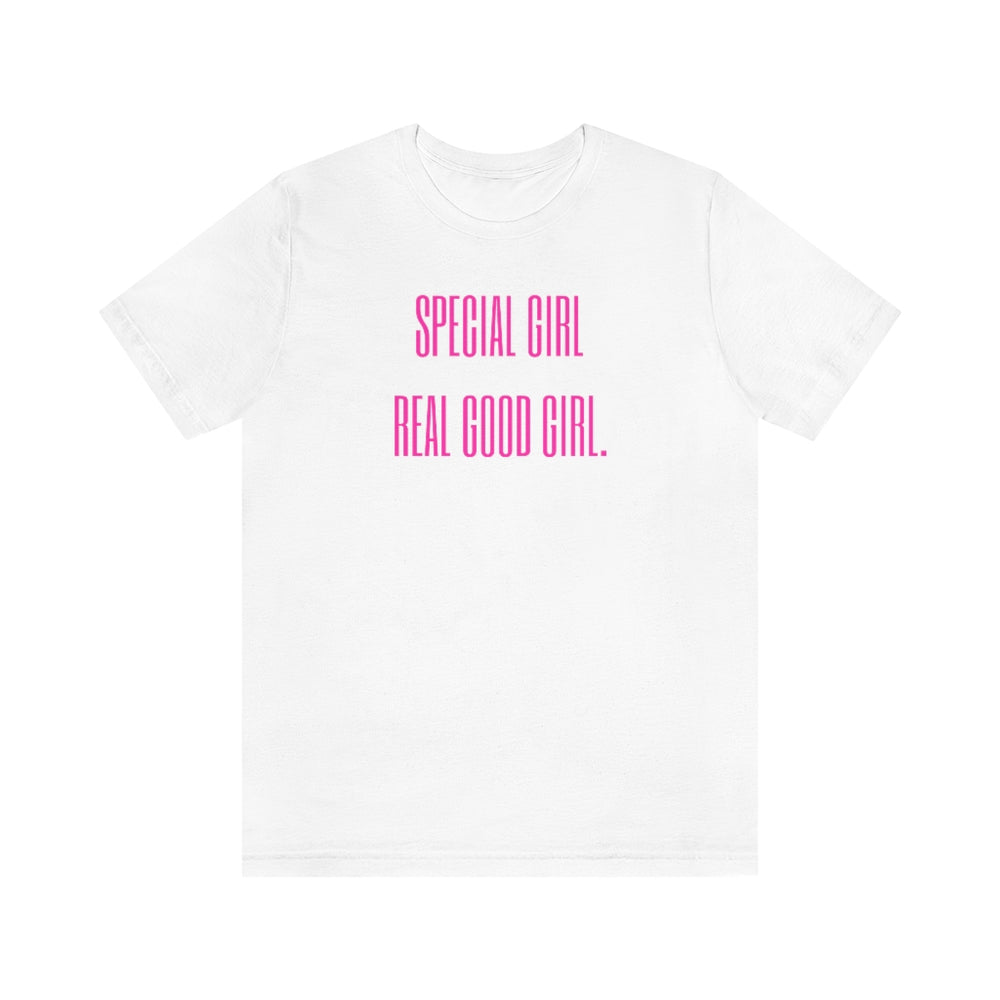 Special Girl, Real Good Girl Unisex Tee