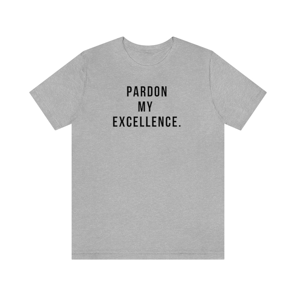 Pardon My Excellence - Unisex Tee