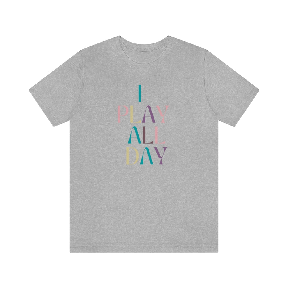 I Play All Day Unisex Tee