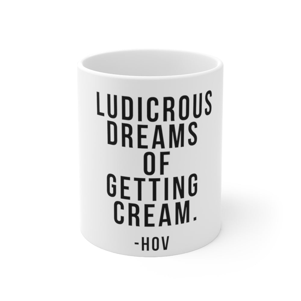 
            
                Load image into Gallery viewer, Ludicrous Dreams of Getting CREAM - Hov Ceramic Mug 11oz
            
        
