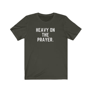 Heavy on the Prayer - Unisex Tee