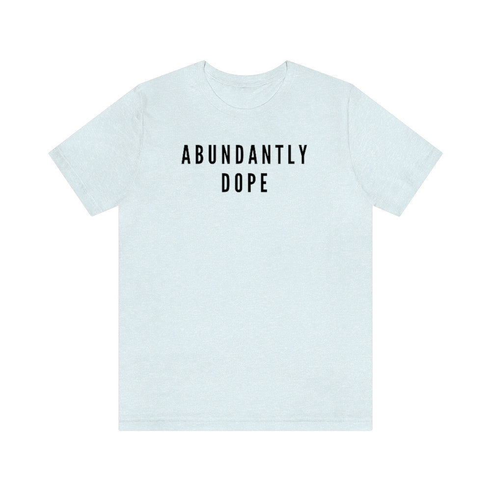 Abundantly Dope Unisex Short Sleeve Tee