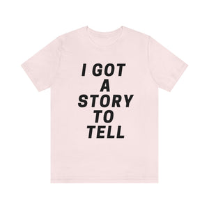 I GOT A STORY TO TELL Unisex Short Sleeve Tee