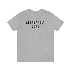 Abundantly Dope Unisex Short Sleeve Tee