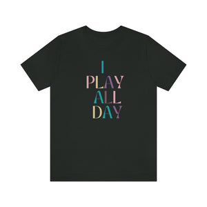 I Play All Day Unisex Tee
