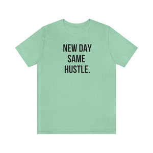 New Day Same Hustle Unisex Tee