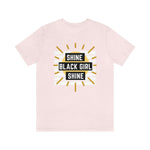 Shine Black Girl Shine Unisex Short Sleeve Tee