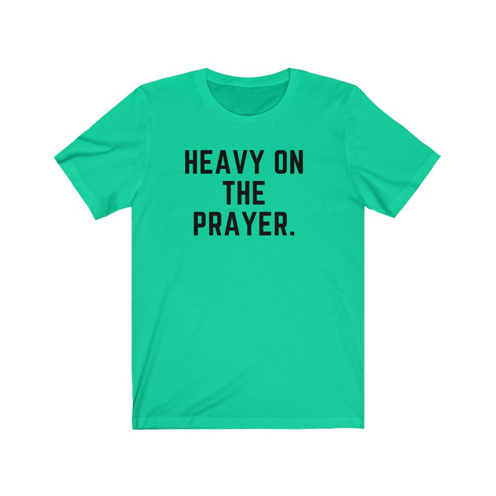 Heavy on the Prayer - Unisex Tee